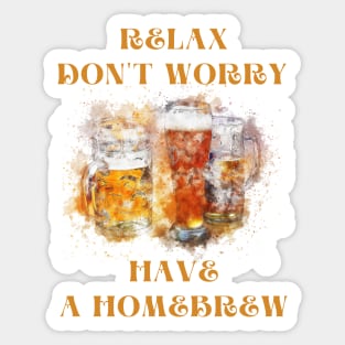 Relax don't worry have a homebrew Sticker